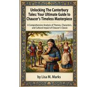 Unlocking The Canterbury Tales: Your Ultimate Guide to Chaucer's Timeless Masterpiece: Explore Themes, Characters, and Historical Context of Geoffrey Chaucer's Classic Work