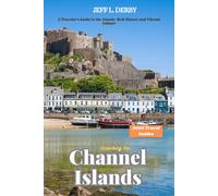 Unlocking The Channel Islands 2025: A Travelers Guide To The Islands Rich History And Vibrant Culture