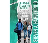 Unlocking the Code for Parents: Coaching Your Child to College Success