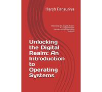 Unlocking The Digital Realm: An Introduction To Operating Systems: Unlocking The Digital Realm: A Comprehensive Introduction To Operating Systems