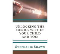 Unlocking The Genius Within Your Child And You!
