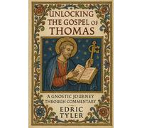 Unlocking the Gospel of Thomas: A Gnostic Journey Through Commentary