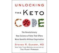 Unlocking the Keto Code: The Revolutionary New Science of Keto That Offers More Benefits Without Deprivation