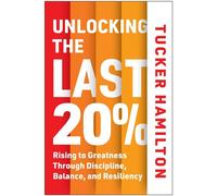 Unlocking the Last 20% Rising to Greatness through Discipline, Balance, and Resiliency - Tucker Hamilton - Matt Holt Books - ebook (ePub) - Livre