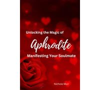 Unlocking The Magic Of Aphrodite: Manifesting Your Soulmate ("Goddess Aphrodite" Book Series)