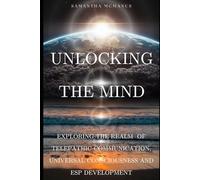 Unlocking The Mind: Exploring The Realm of Telepathic Communication, Universal Consciousness and ESP Development