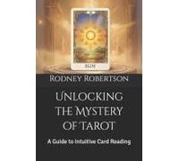 Unlocking The Mystery Of Tarot: A Guide To Intuitive Card Reading