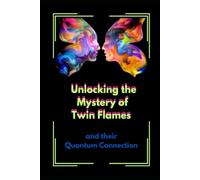 Unlocking the mystery of Twin Flames: and their Quantum Connection