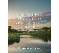 Unlocking the Path to Abundance guide: Discover the Astonishing Truth Behind Achieving Remarkable Prosperity