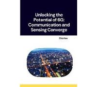 Unlocking The Potential Of 6g: Communication And Sensing Converge