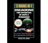 UNLOCKING THE POTENTIAL OF HOPE AND WORKBOOK - 2IN1: The Science-Backed Strategies for Leveraging Optimism and Resilience | Self-reflection Questions | Practical Exercises & Journaling Prompts + Bonus