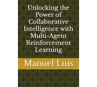 Unlocking the Power of Collaborative Intelligence with Multi-Agent Reinforcement Learning