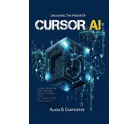 Unlocking the Power of Cursor AI: Code Smarter, Not Harder-The Ultimate Tool for Next-Gen Developers