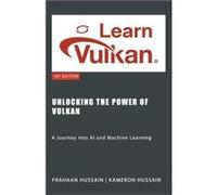 Unlocking the Power of Vulkan A Journey into AI and Machine Learning - Kameron Hussain - Draft2Digital - Livre en Anglais Kameron HussainKameron Hussain (Auteur)