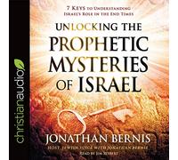 Unlocking the Prophetic Mysteries of Israel: 7 Keys to Understanding Israel's Role in the End-Times