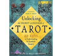 Unlocking the Secret Language of Tarot: 22 Keys to Understanding Its Symbolic Imagery
