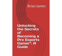 Unlocking The Secrets Of Becoming A Pro Esports Gamer": A Guide