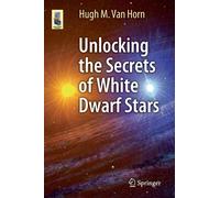 Unlocking The Secrets Of White Dwarf Stars