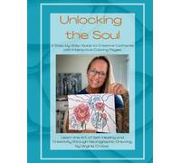 Unlocking The Soul - A Step by Step Guide to Creative Catharsis: Learn the art of self healing and creativity through Neurographic drawing methods.