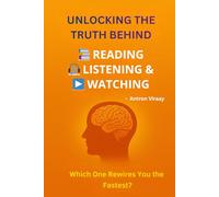Unlocking the Truth Behind Reading, Listening & Watching: Understanding Which Form of Learning Truly Expands Your Cognitive Power