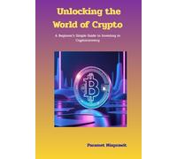 Unlocking the World of Crypto: A Beginner's Simple Guide to Investing in Cryptocurrency