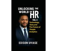 UNLOCKING THE WORLD OF HR: Technology, Data, and the Future of People Analytics