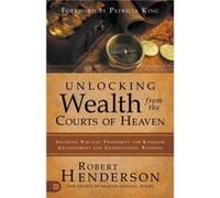 Unlocking Wealth from the Courts of Heaven: Securing Biblical Prosperity for Kingdom Advancement and Generational Blessing