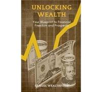 Unlocking Wealth Your Blueprint to Financial Freedom and Prosperity - Samuel Wealthfield - Alpha Editions - Livre en Anglais Samuel WealthfieldSamuel Wealthfield (Auteur)