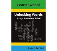 Unlocking Words - Swahili: Study, Scramble, Solve | Learn Swahili Vocabulary with Crossword Puzzles & Word Scrambles | 60 Puzzles