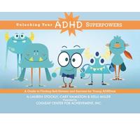 Unlocking Your ADHD Superpowers: A Guide to Finding Self-Esteem and Success For Young ADHDers