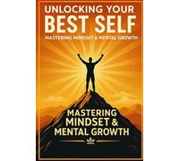 Unlocking Your Best Self: Mastering Mindset & Mental Growth