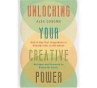 Unlocking Your Creative Power: How to Use Your Imagination to Brighten Life, to Get Ahead Osborn, Alex (Auteur)