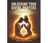 UNLOCKING YOUR DIVINE PRAYERS: 60 Divine Prayers to Reset Your Life with God to Activate His Power in Every Area of Your Life.