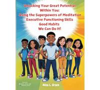 Unlocking Your Great Potential Within You: The Super Natural Powers of Meditation, Executive Functioning Skills and Good Habits We Can Do It