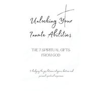 Unlocking Your Innate Abilities: The 7 Spiritual Gifts from God (Bridging the Gap Between Religious Doctrine & Personal Spiritual Experience