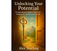 "Unlocking Your Potential: A Comprehensive Guide to Positivity, Productivity, and Personal Growth"