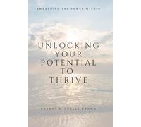 Unlocking Your Potential to Thrive: Awakening the Power Within