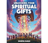 Unlocking your Spiritual Gifts: Learning How God Made You Extraordinary