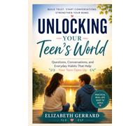 Unlocking Your Teen’s World: Questions, Conversations & Everyday Habits That Help Your Teen Open Up