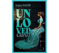 Unloved Clara - Gregory Maguire - Jeanne Et Juliette - broché - Roman
