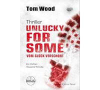 Unlucky for Some - Vom Glück verschont. Ein Fehler. Tausend Feinde.: Ein Victor-Thriller von Tom Wood