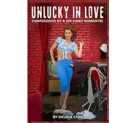 Unlucky In Love: Confessions of a Die Hard Romantic