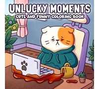 Unlucky Moments Coloring Book: Chaotic Daily Life Coloring Pages For All Age With Funny Fails, Messy Situations, Relatable Bad Luck Scenes To Relax And Have Fun
