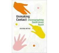 Unmaking Contact: Choreographing South Asian Touch