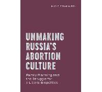 Unmaking Russia's Abortion Culture