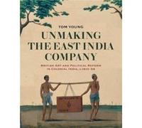 Unmaking the East India Company by Tom Young Tom Young (Auteur)