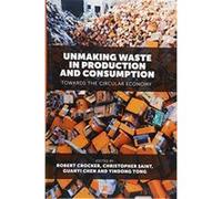 Unmaking Waste in Production and Consumption - [Livre en VO] Robert Crocker, Christopher Saint, Guanyi Chen, Yindong Tong (Auteur)