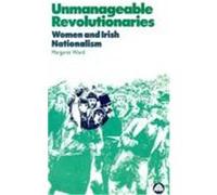 Unmanageable Revolutionaries: Women and Irish Nationalism Ward, Margaret (Auteur)