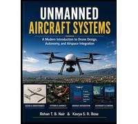 UNMANNED AIRCRAFT SYSTEMS: A Modern Introduction to Drone Design, Autonomy, and Airspace Integration