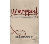 Unmapped: Discovering How God's Will Has A Way